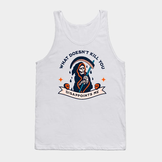 What Doesn't Kill You Disappoints Me Tank Top by Three Meat Curry